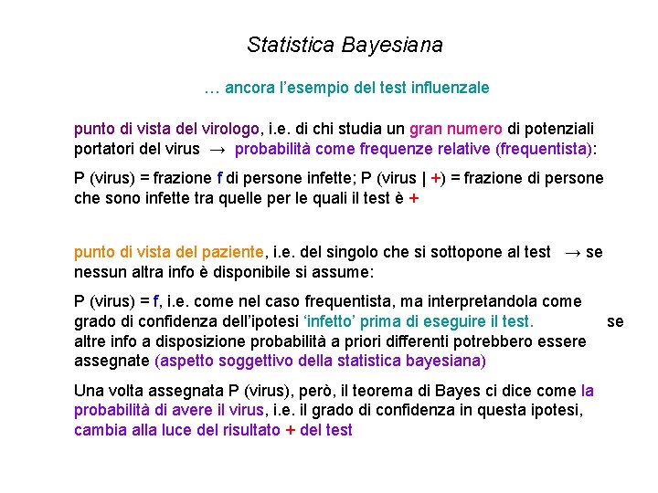 Statistica Bayesiana … ancora l’esempio del test influenzale punto di vista del virologo, i. Statistica Bayesiana … ancora l’esempio del test influenzale punto di vista del virologo, i.