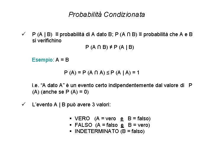 Probabilità Condizionata ü P (A | B) ≡ probabilità di A dato B; P Probabilità Condizionata ü P (A | B) ≡ probabilità di A dato B; P