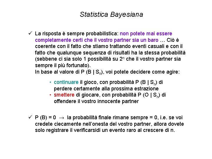 Statistica Bayesiana ü La risposta è sempre probabilistica: non potete mai essere completamente certi Statistica Bayesiana ü La risposta è sempre probabilistica: non potete mai essere completamente certi