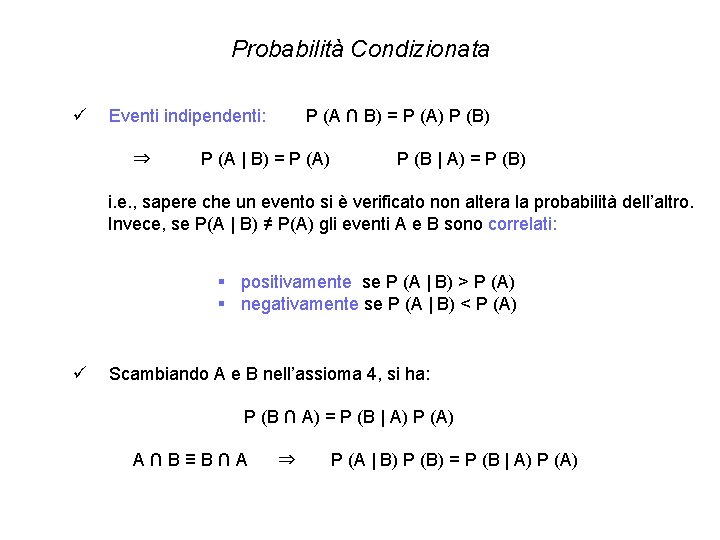 Probabilità Condizionata ü Eventi indipendenti: ⇒ P (A ∩ B) = P (A) P Probabilità Condizionata ü Eventi indipendenti: ⇒ P (A ∩ B) = P (A) P