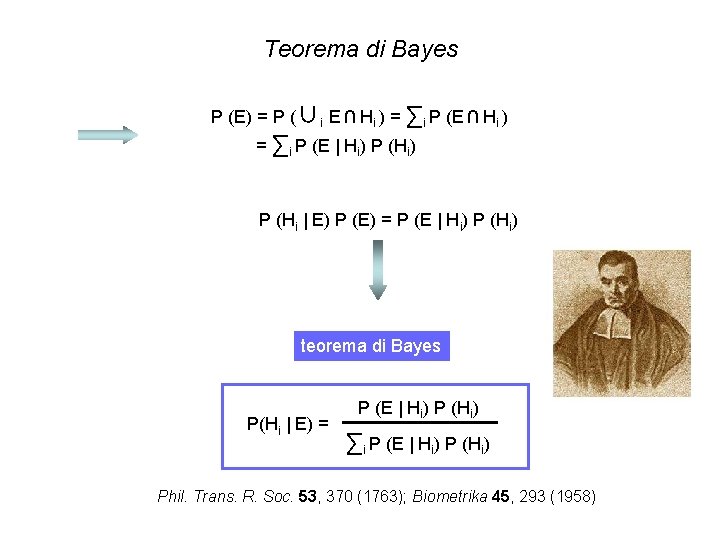 Teorema di Bayes P (E) = P (∪i E ∩ Hi ) = ∑i Teorema di Bayes P (E) = P (∪i E ∩ Hi ) = ∑i