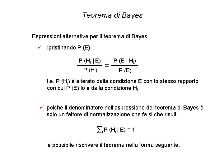 Teorema di Bayes Espressioni alternative per il teorema di Bayes ü ripristinando P (E) Teorema di Bayes Espressioni alternative per il teorema di Bayes ü ripristinando P (E)