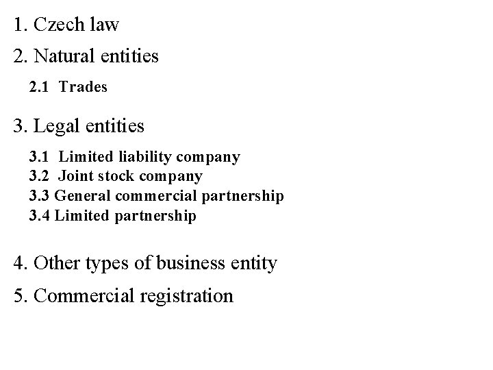 1. Czech law 2. Natural entities 2. 1 Trades 3. Legal entities 3. 1