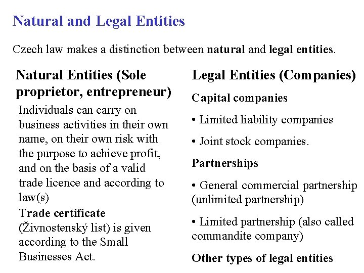 Natural and Legal Entities Czech law makes a distinction between natural and legal entities.