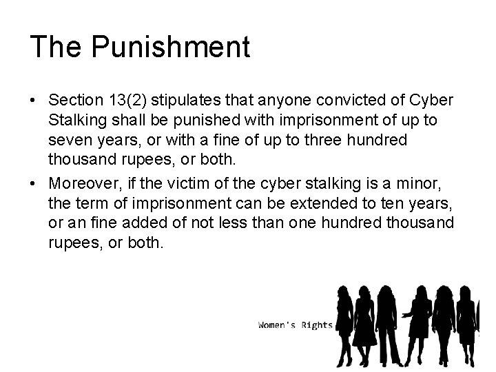 The Punishment • Section 13(2) stipulates that anyone convicted of Cyber Stalking shall be