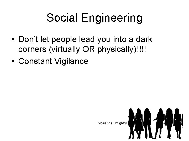 Social Engineering • Don’t let people lead you into a dark corners (virtually OR