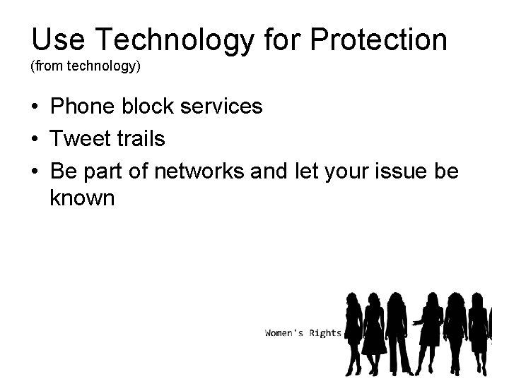 Use Technology for Protection (from technology) • Phone block services • Tweet trails •