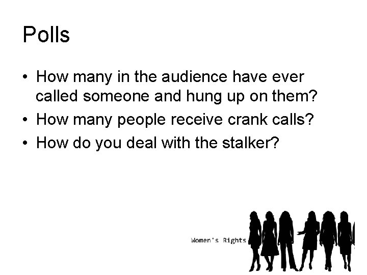 Polls • How many in the audience have ever called someone and hung up