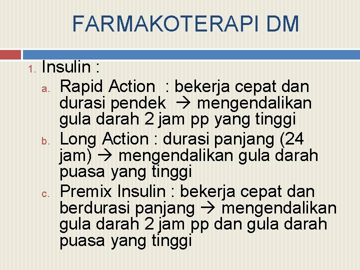 FARMAKOTERAPI DM 1. Insulin : a. Rapid Action : bekerja cepat dan durasi pendek