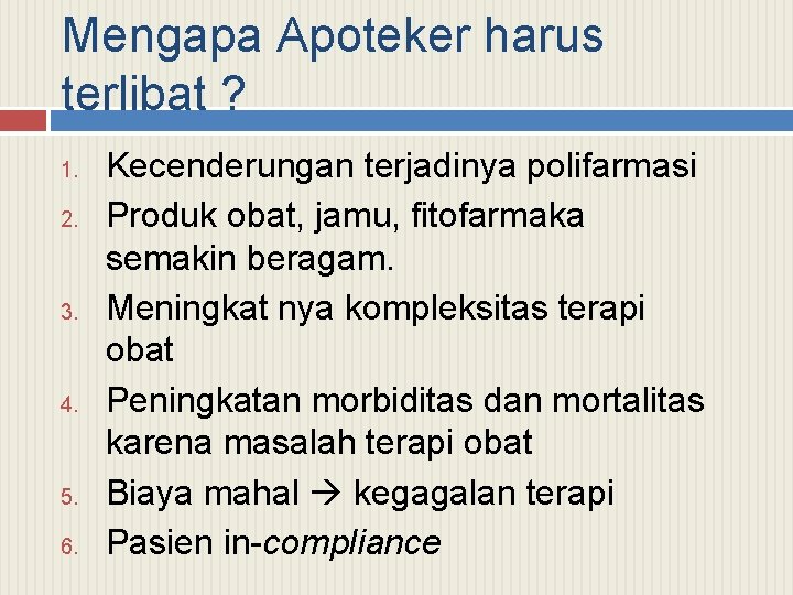 Mengapa Apoteker harus terlibat ? 1. 2. 3. 4. 5. 6. Kecenderungan terjadinya polifarmasi