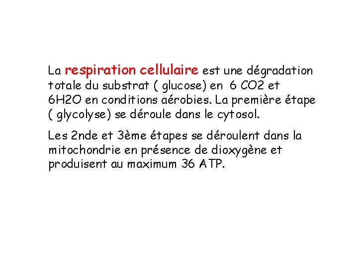 La respiration cellulaire est une dégradation totale du substrat ( glucose) en 6 CO