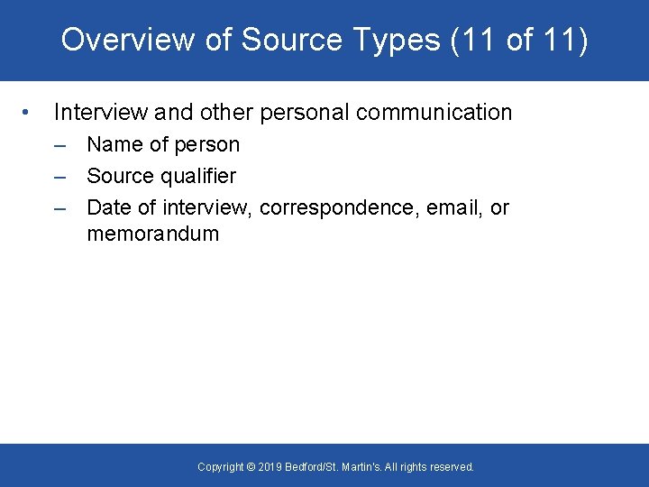 Overview of Source Types (11 of 11) • Interview and other personal communication –