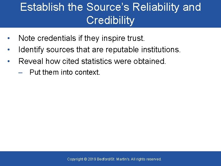 Establish the Source’s Reliability and Credibility • • • Note credentials if they inspire