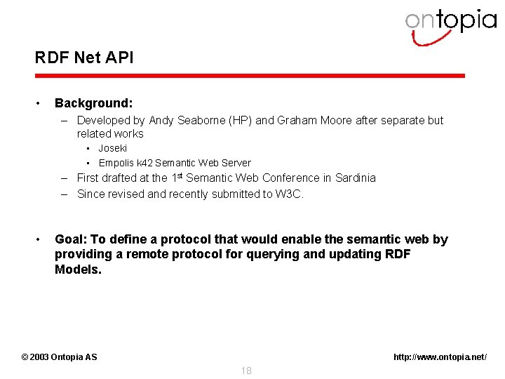 RDF Net API • Background: – Developed by Andy Seaborne (HP) and Graham Moore