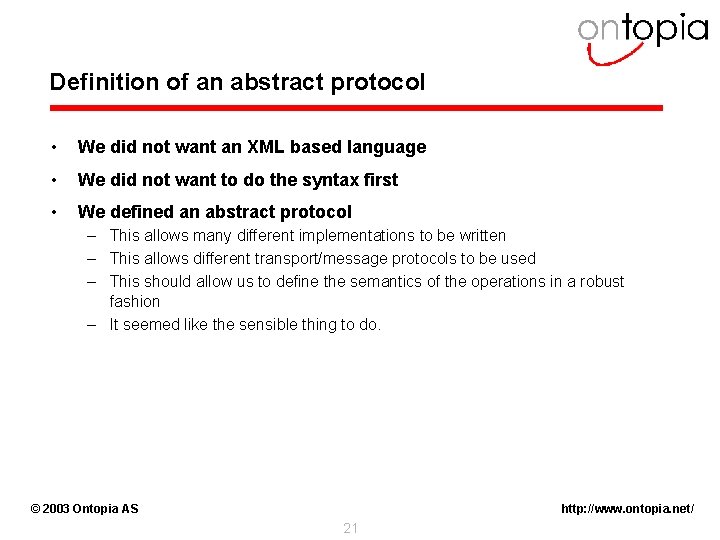 Definition of an abstract protocol • We did not want an XML based language