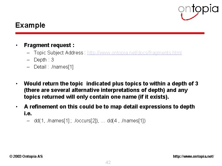 Example • Fragment request : – Topic Subject Address : http: //www. ontopia. net/docs/fragments.