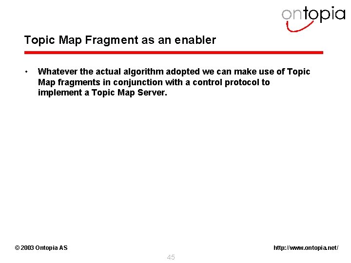 Topic Map Fragment as an enabler • Whatever the actual algorithm adopted we can