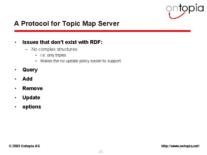 A Protocol for Topic Map Server • Issues that don’t exist with RDF: –