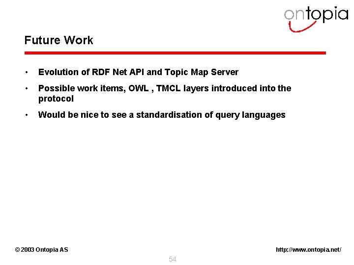 Future Work • Evolution of RDF Net API and Topic Map Server • Possible