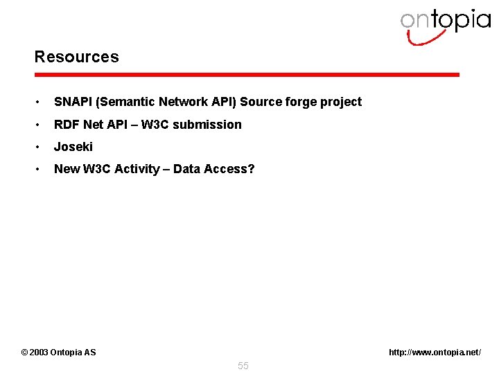 Resources • SNAPI (Semantic Network API) Source forge project • RDF Net API –