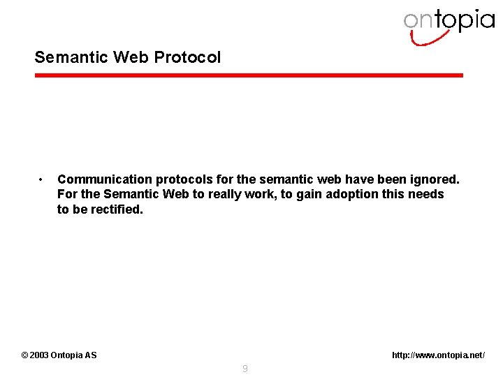 Semantic Web Protocol • Communication protocols for the semantic web have been ignored. For