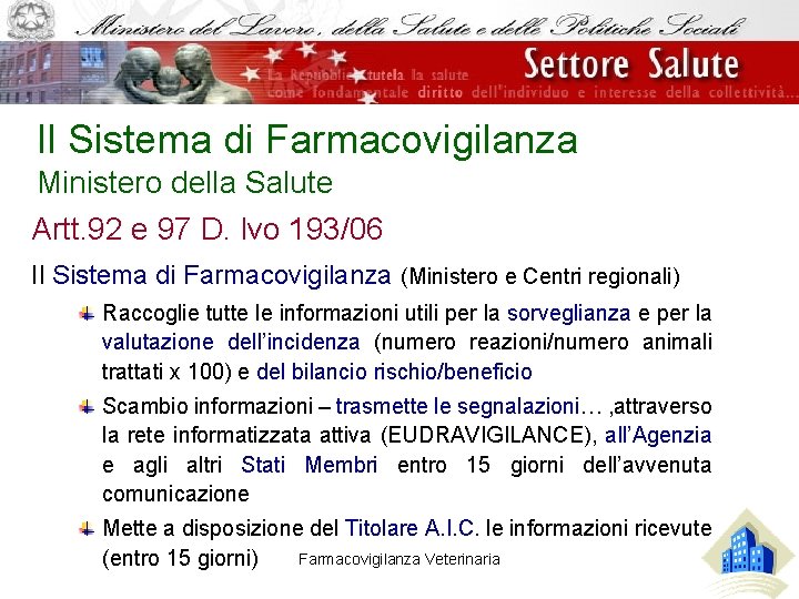 Il Sistema di Farmacovigilanza Ministero della Salute Artt. 92 e 97 D. lvo 193/06