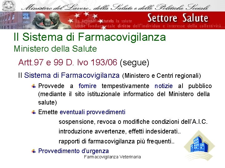 Il Sistema di Farmacovigilanza Ministero della Salute Artt. 97 e 99 D. lvo 193/06