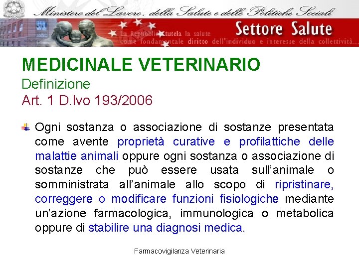 MEDICINALE VETERINARIO Definizione Art. 1 D. lvo 193/2006 Ogni sostanza o associazione di sostanze