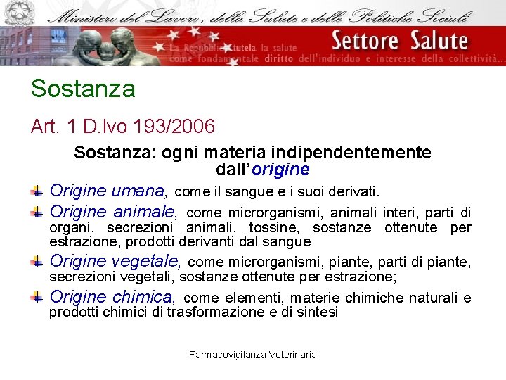 Sostanza Art. 1 D. lvo 193/2006 Sostanza: ogni materia indipendentemente dall’origine Origine umana, come