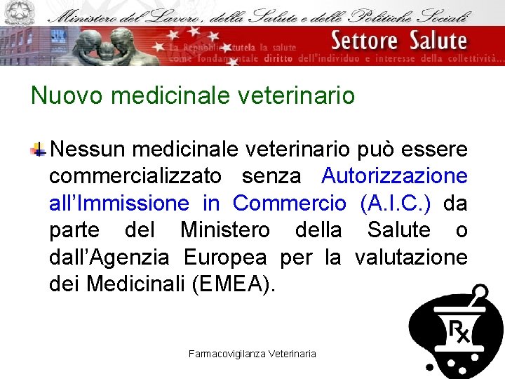 Nuovo medicinale veterinario Nessun medicinale veterinario può essere commercializzato senza Autorizzazione all’Immissione in Commercio
