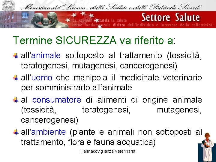 Termine SICUREZZA va riferito a: all’animale sottoposto al trattamento (tossicità, teratogenesi, mutagenesi, cancerogenesi) all’uomo