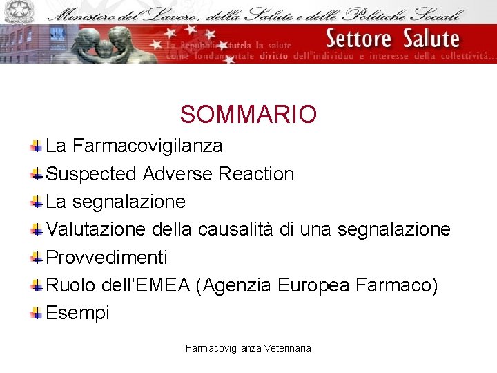 SOMMARIO La Farmacovigilanza Suspected Adverse Reaction La segnalazione Valutazione della causalità di una segnalazione