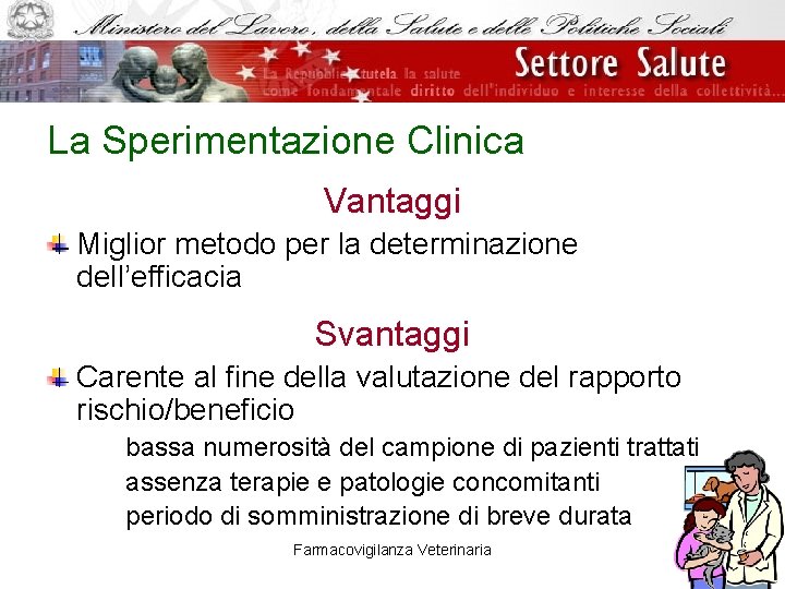 La Sperimentazione Clinica Vantaggi Miglior metodo per la determinazione dell’efficacia Svantaggi Carente al fine