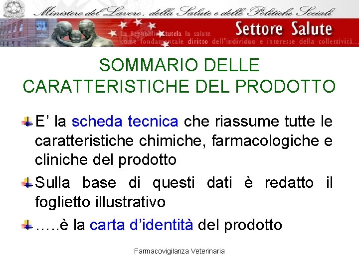 SOMMARIO DELLE CARATTERISTICHE DEL PRODOTTO E’ la scheda tecnica che riassume tutte le caratteristiche