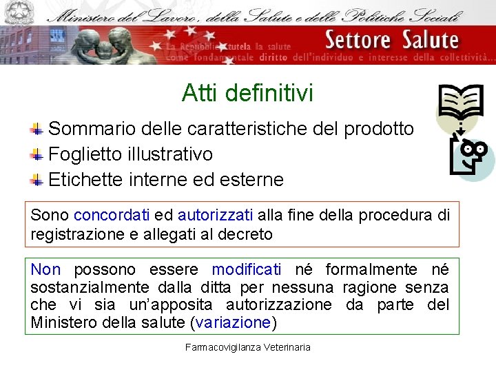 Atti definitivi Sommario delle caratteristiche del prodotto Foglietto illustrativo Etichette interne ed esterne Sono