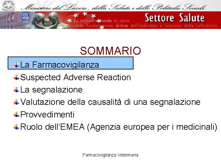 SOMMARIO La Farmacovigilanza Suspected Adverse Reaction La segnalazione Valutazione della causalità di una segnalazione