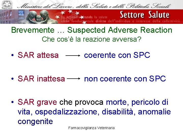 Brevemente … Suspected Adverse Reaction Che cos’è la reazione avversa? • SAR attesa coerente