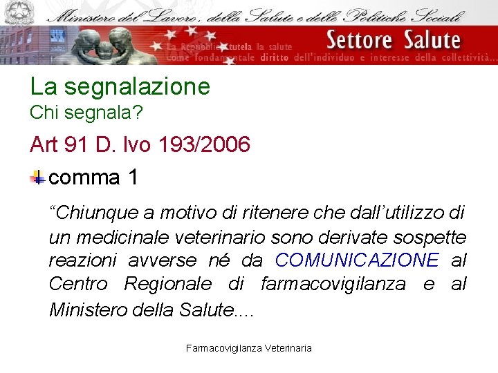 La segnalazione Chi segnala? Art 91 D. lvo 193/2006 comma 1 “Chiunque a motivo