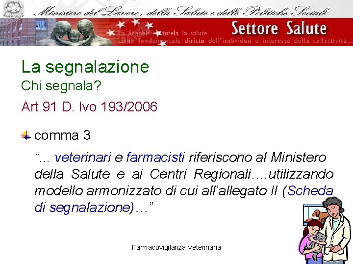 La segnalazione Chi segnala? Art 91 D. lvo 193/2006 comma 3 “. . .