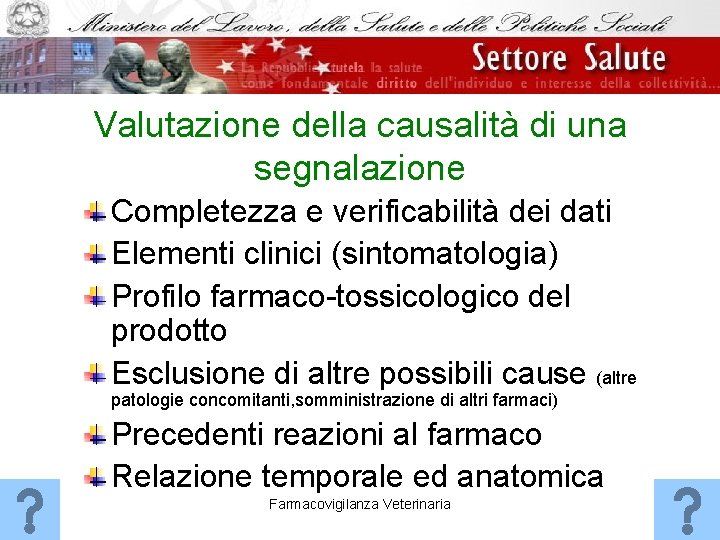 Valutazione della causalità di una segnalazione Completezza e verificabilità dei dati Elementi clinici (sintomatologia)