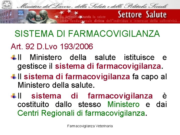 SISTEMA DI FARMACOVIGILANZA Art. 92 D. Lvo 193/2006 Il Ministero della salute istituisce e