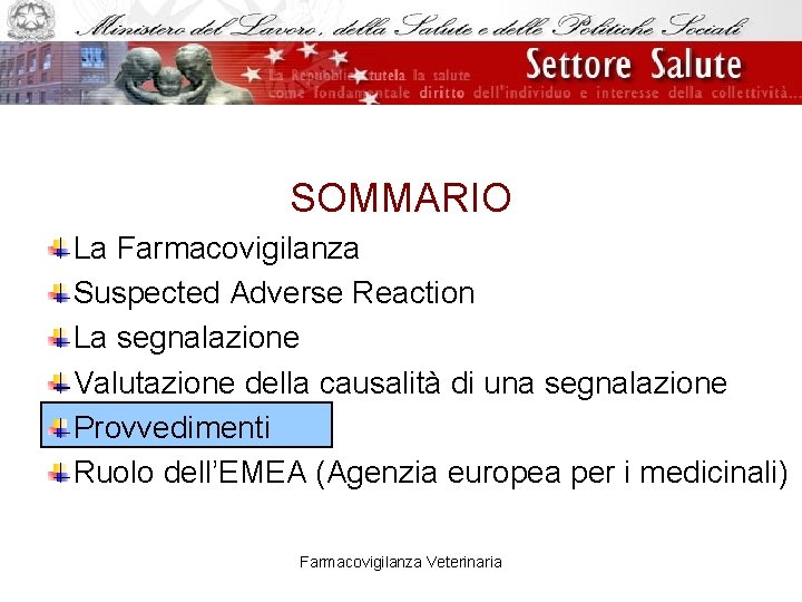 SOMMARIO La Farmacovigilanza Suspected Adverse Reaction La segnalazione Valutazione della causalità di una segnalazione