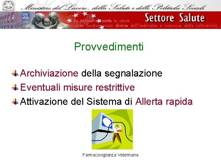 Provvedimenti Archiviazione della segnalazione Eventuali misure restrittive Attivazione del Sistema di Allerta rapida Farmacovigilanza