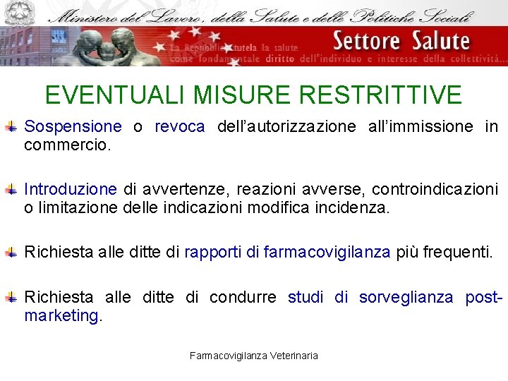 EVENTUALI MISURE RESTRITTIVE Sospensione o revoca dell’autorizzazione all’immissione in commercio. Introduzione di avvertenze, reazioni