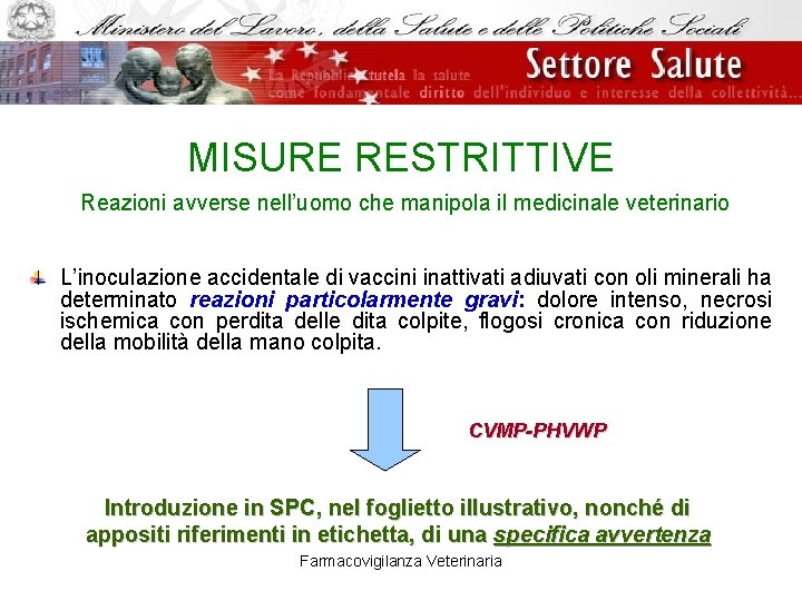 MISURE RESTRITTIVE Reazioni avverse nell’uomo che manipola il medicinale veterinario L’inoculazione accidentale di vaccini