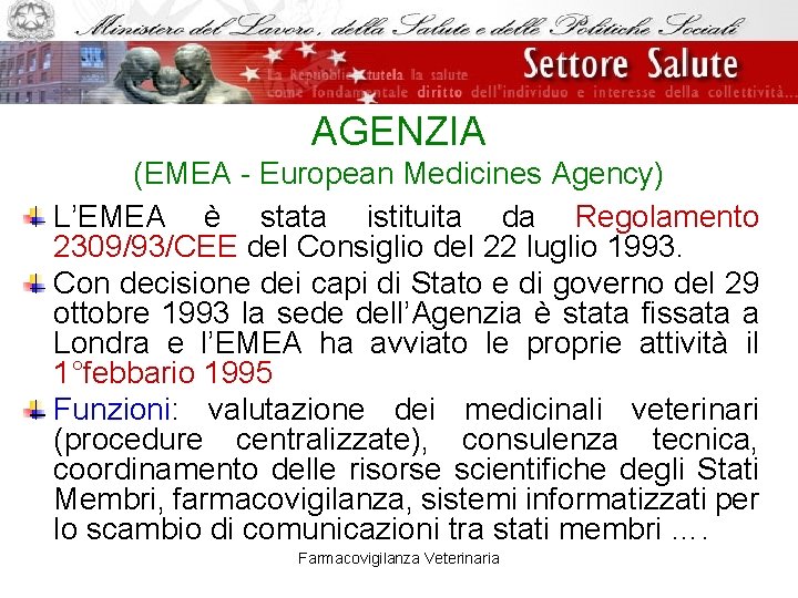 AGENZIA (EMEA - European Medicines Agency) L’EMEA è stata istituita da Regolamento 2309/93/CEE del