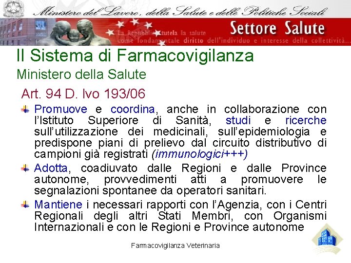Il Sistema di Farmacovigilanza Ministero della Salute Art. 94 D. lvo 193/06 Promuove e