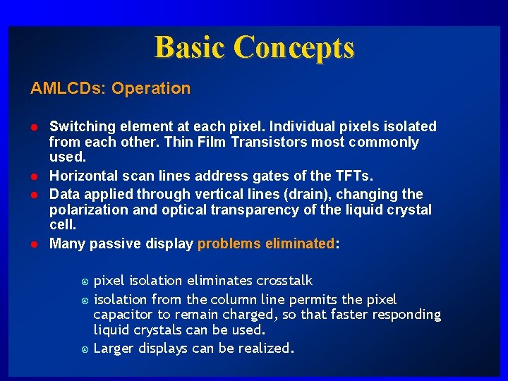 Basic Concepts AMLCDs: Operation l l Switching element at each pixel. Individual pixels isolated