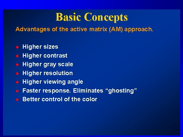 Basic Concepts Advantages of the active matrix (AM) approach. l l l l Higher