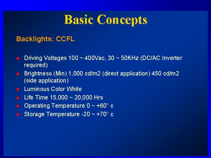 Basic Concepts Backlights: CCFL l l l Driving Voltages 100 ~ 400 Vac, 30